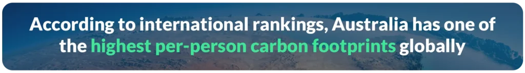 According to international rankings, Australia has one of the highest per-person carbon footprints globally